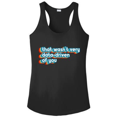 That WasnT Very Data Driven Of You Funny Data Analyst Geek Ladies PosiCharge Competitor Racerback Tank