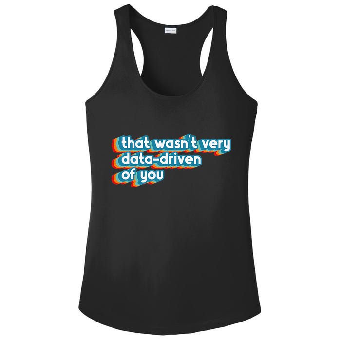 That WasnT Very Data Driven Of You Funny Data Analyst Geek Ladies PosiCharge Competitor Racerback Tank