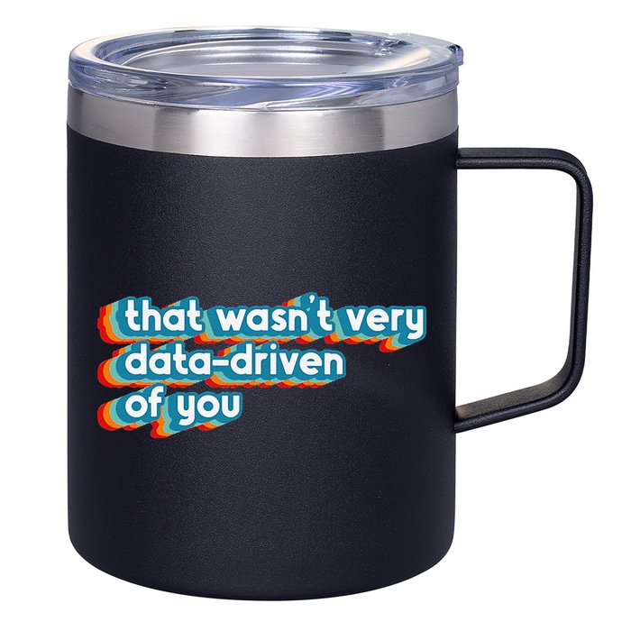 That WasnT Very Data Driven Of You Funny Data Analyst Geek 12oz Stainless Steel Coffee Mug