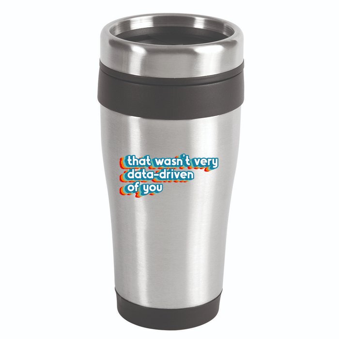 That WasnT Very Data Driven Of You Funny Data Analyst Geek 16oz Travel Tumbler
