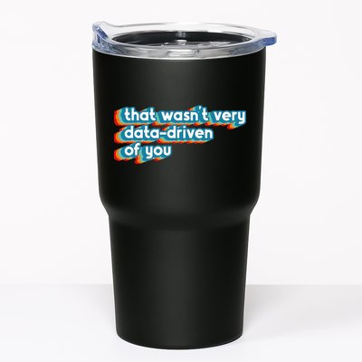 That WasnT Very Data Driven Of You Funny Data Analyst Geek Tumbler