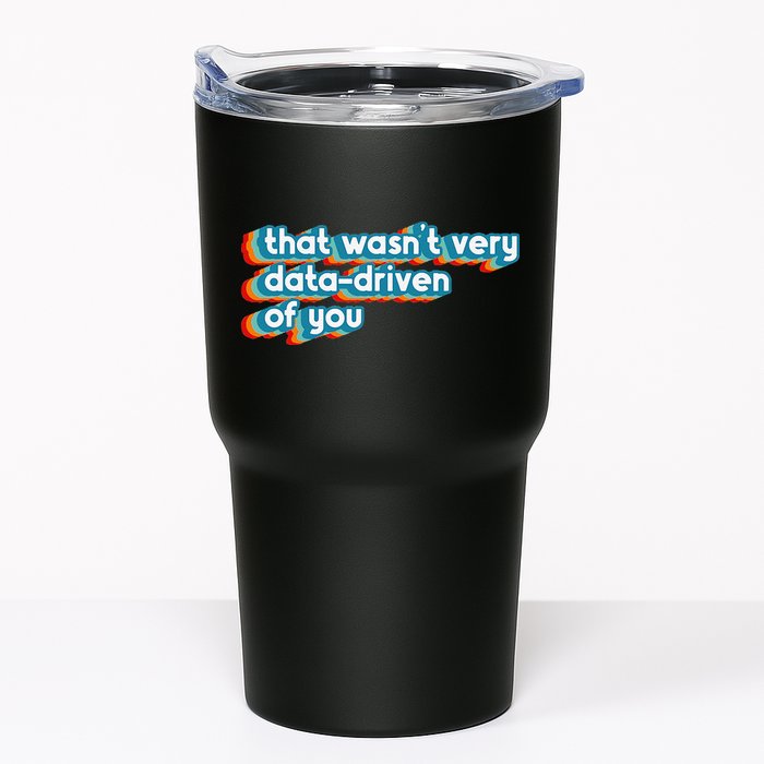 That WasnT Very Data Driven Of You Funny Data Analyst Geek Tumbler