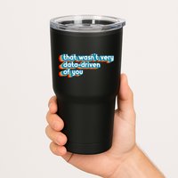 That WasnT Very Data Driven Of You Funny Data Analyst Geek Tumbler