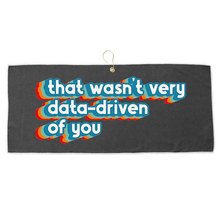 That WasnT Very Data Driven Of You Funny Data Analyst Geek Large Microfiber Waffle Golf Towel