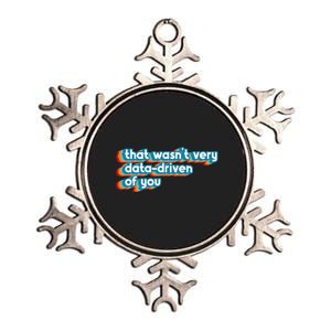 That WasnT Very Data Driven Of You Funny Data Analyst Geek Metallic Star Ornament