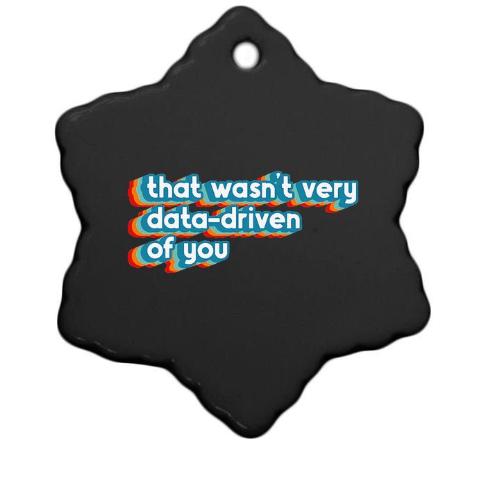 That WasnT Very Data Driven Of You Funny Data Analyst Geek Ceramic Star Ornament