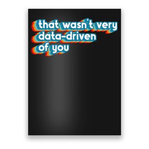 That WasnT Very Data Driven Of You Funny Data Analyst Geek Poster