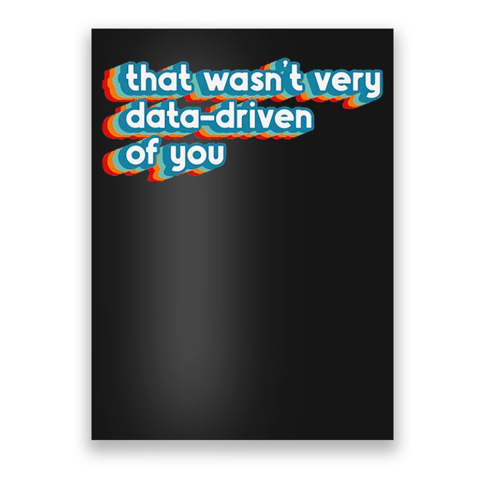 That WasnT Very Data Driven Of You Funny Data Analyst Geek Poster