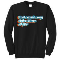 That WasnT Very Data Driven Of You Funny Data Analyst Geek Tall Sweatshirt