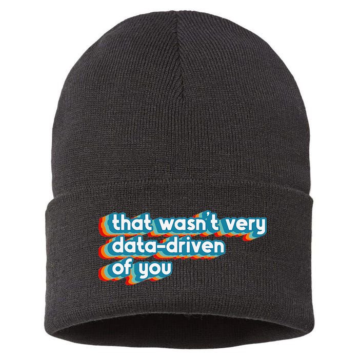 That WasnT Very Data Driven Of You Funny Data Analyst Geek Sustainable Knit Beanie