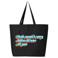 That WasnT Very Data Driven Of You Funny Data Analyst Geek 25L Jumbo Tote