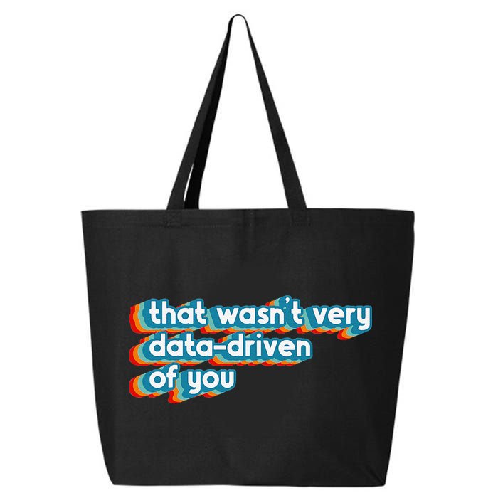 That WasnT Very Data Driven Of You Funny Data Analyst Geek 25L Jumbo Tote