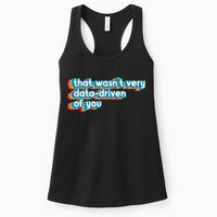 That WasnT Very Data Driven Of You Funny Data Analyst Geek Womens Tank Top