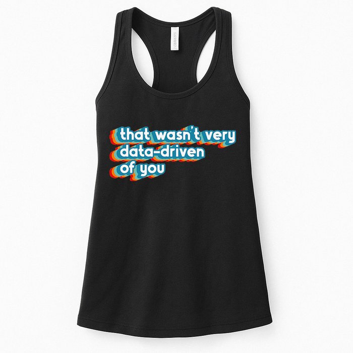 That WasnT Very Data Driven Of You Funny Data Analyst Geek Womens Tank Top