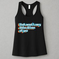 That WasnT Very Data Driven Of You Funny Data Analyst Geek Womens Tank Top