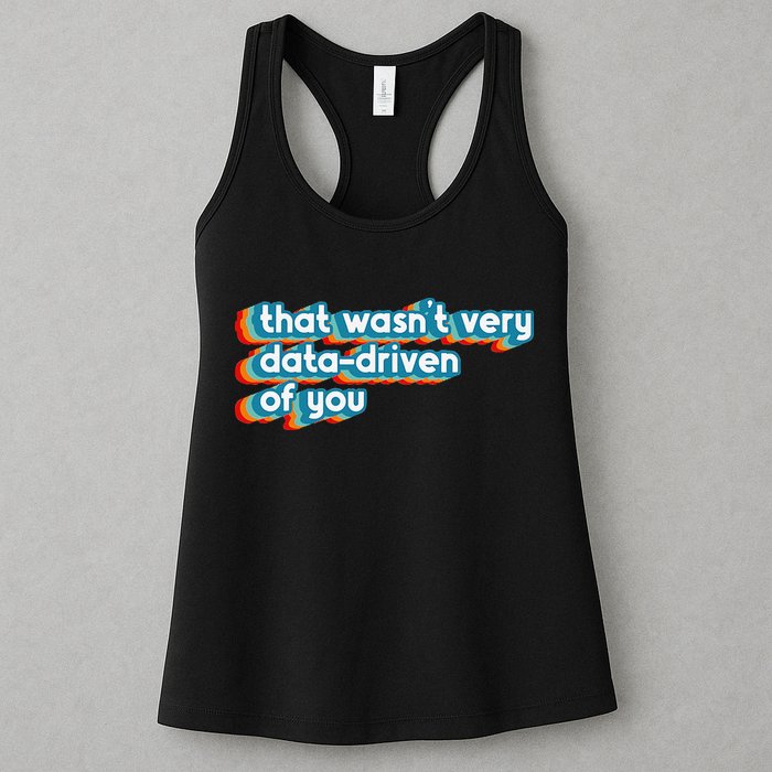 That WasnT Very Data Driven Of You Funny Data Analyst Geek Womens Tank Top