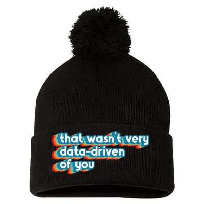 That WasnT Very Data Driven Of You Funny Data Analyst Geek Pom Pom 12in Knit Beanie