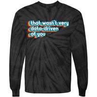 That WasnT Very Data Driven Of You Funny Data Analyst Geek Tie-Dye Long Sleeve Shirt