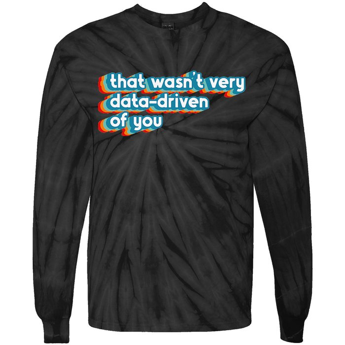 That WasnT Very Data Driven Of You Funny Data Analyst Geek Tie-Dye Long Sleeve Shirt