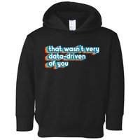 That WasnT Very Data Driven Of You Funny Data Analyst Geek Toddler Hoodie