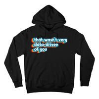 That WasnT Very Data Driven Of You Funny Data Analyst Geek Tall Hoodie