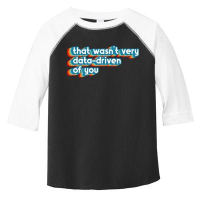 That WasnT Very Data Driven Of You Funny Data Analyst Geek Toddler Fine Jersey T-Shirt