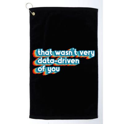 That WasnT Very Data Driven Of You Funny Data Analyst Geek Golf Towel