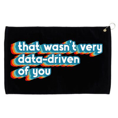 That WasnT Very Data Driven Of You Funny Data Analyst Geek Grommeted Golf Towel