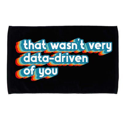 That WasnT Very Data Driven Of You Funny Data Analyst Geek Microfiber Hand Towel