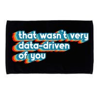 That WasnT Very Data Driven Of You Funny Data Analyst Geek Microfiber Hand Towel