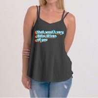 That WasnT Very Data Driven Of You Funny Data Analyst Geek Women's Strappy Tank