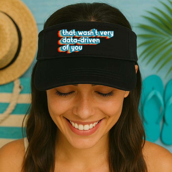 That WasnT Very Data Driven Of You Funny Data Analyst Geek Valucap Bio-Washed Visor