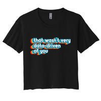 That WasnT Very Data Driven Of You Funny Data Analyst Geek Crop Top