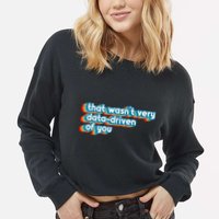 That WasnT Very Data Driven Of You Funny Data Analyst Geek Cropped Pullover Crew