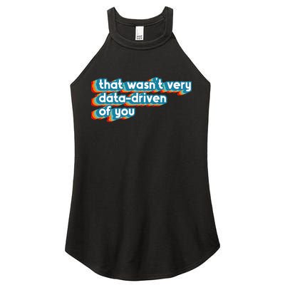 That WasnT Very Data Driven Of You Funny Data Analyst Geek Women's Perfect Tri Rocker Tank