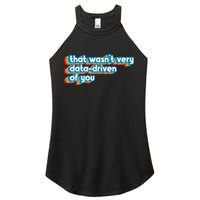 That WasnT Very Data Driven Of You Funny Data Analyst Geek Women's Perfect Tri Rocker Tank