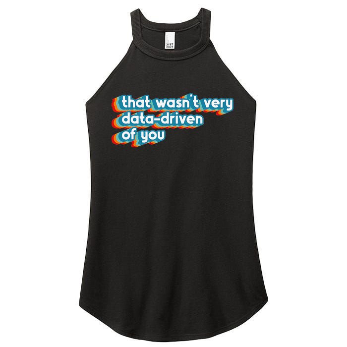 That WasnT Very Data Driven Of You Funny Data Analyst Geek Women's Perfect Tri Rocker Tank