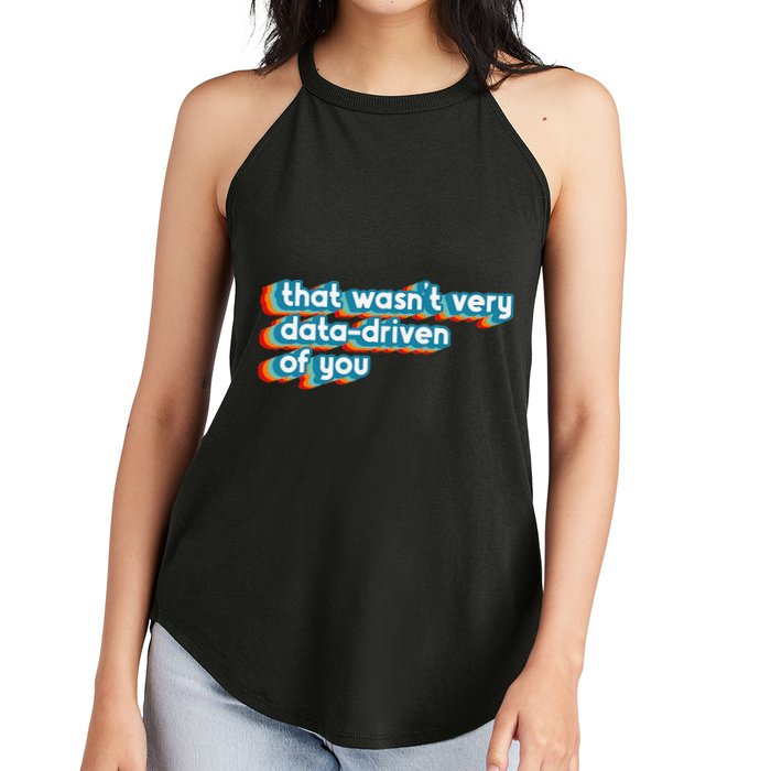 That WasnT Very Data Driven Of You Funny Data Analyst Geek Women's Perfect Tri Rocker Tank