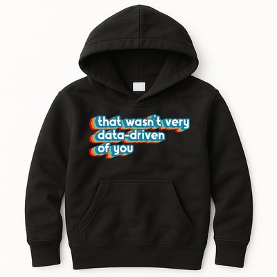 That WasnT Very Data Driven Of You Funny Data Analyst Geek Kids Hoodie