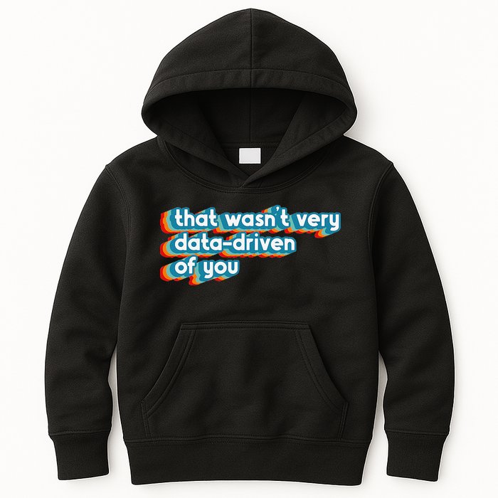 That WasnT Very Data Driven Of You Funny Data Analyst Geek Kids Hoodie