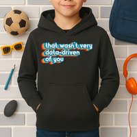 That WasnT Very Data Driven Of You Funny Data Analyst Geek Kids Hoodie