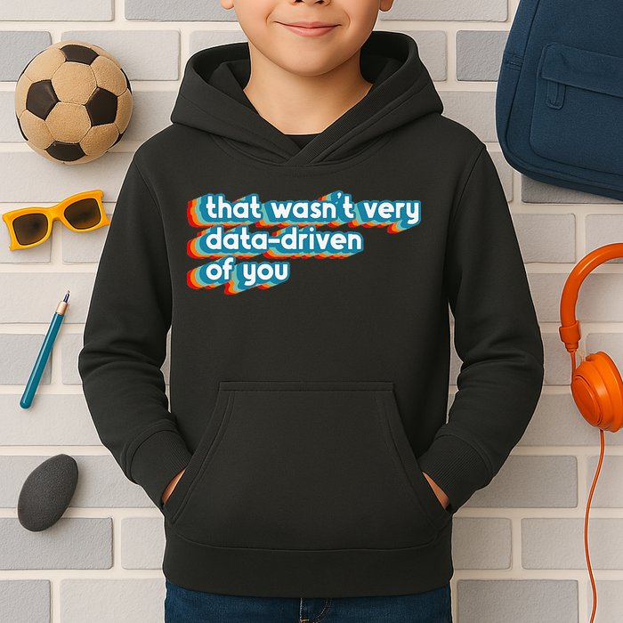 That WasnT Very Data Driven Of You Funny Data Analyst Geek Kids Hoodie