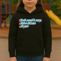That WasnT Very Data Driven Of You Funny Data Analyst Geek Kids Hoodie