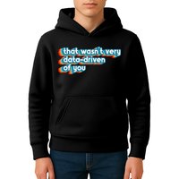 That WasnT Very Data Driven Of You Funny Data Analyst Geek Kids Hoodie