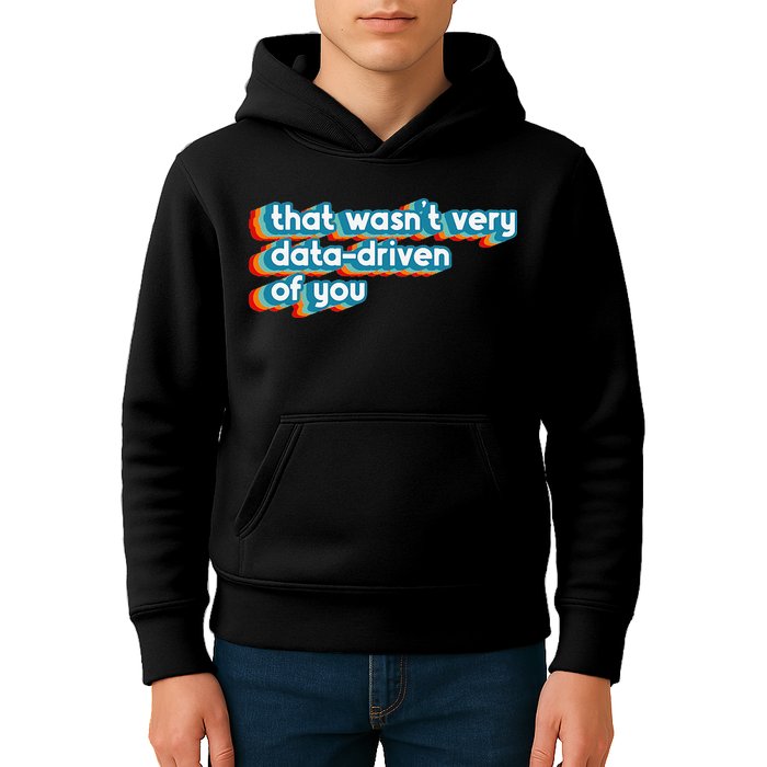 That WasnT Very Data Driven Of You Funny Data Analyst Geek Kids Hoodie