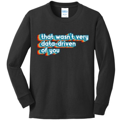 That WasnT Very Data Driven Of You Funny Data Analyst Geek Kids Long Sleeve Shirt