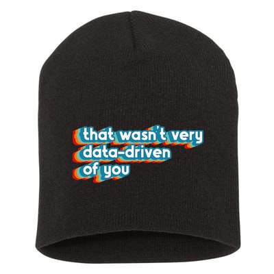 That WasnT Very Data Driven Of You Funny Data Analyst Geek Short Acrylic Beanie
