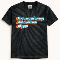 That WasnT Very Data Driven Of You Funny Data Analyst Geek Kids Tie-Dye T-Shirt