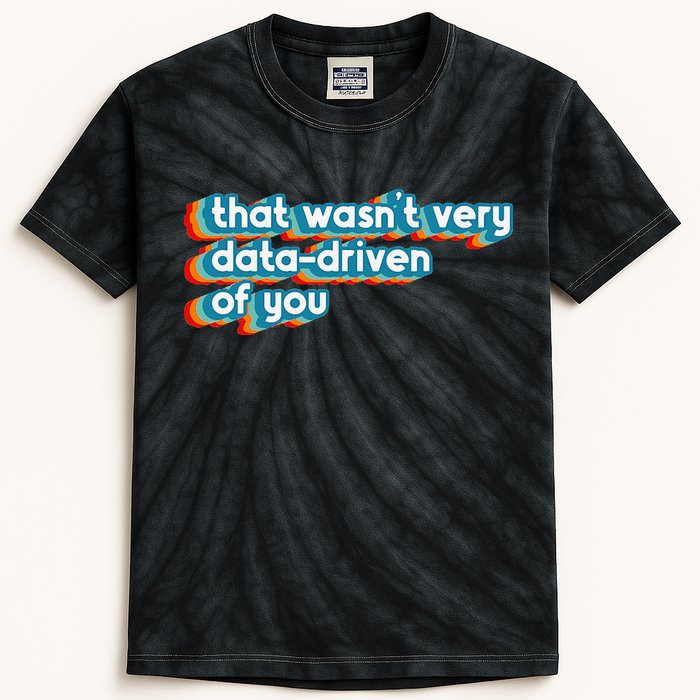 That WasnT Very Data Driven Of You Funny Data Analyst Geek Kids Tie-Dye T-Shirt