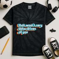 That WasnT Very Data Driven Of You Funny Data Analyst Geek Kids Tie-Dye T-Shirt